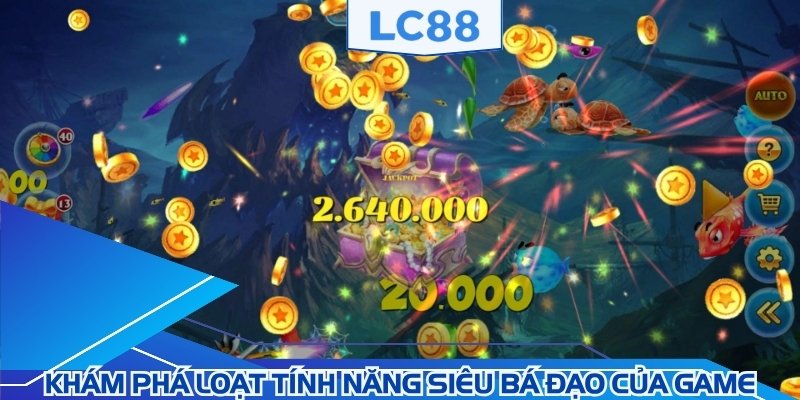 Khám phá loạt tính năng siêu bá đạo của game