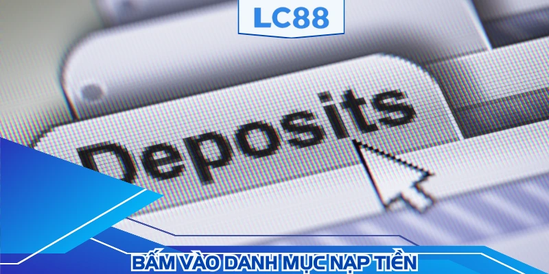 Bấm danh mục nạp tiền LC88 trên trang chủ