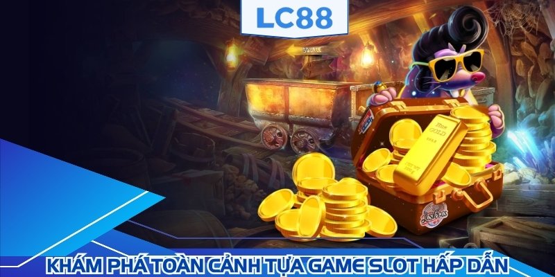 Khám phá toàn cảnh tựa game slot hấp dẫn