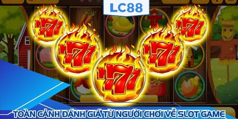 Toàn cảnh đánh giá từ người chơi về slot game
