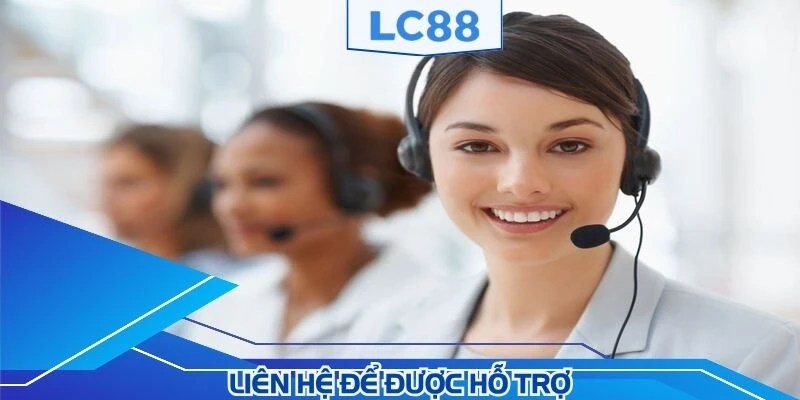 Thành viên cần liên hệ LC88 khi có vấn đề cấp thiết